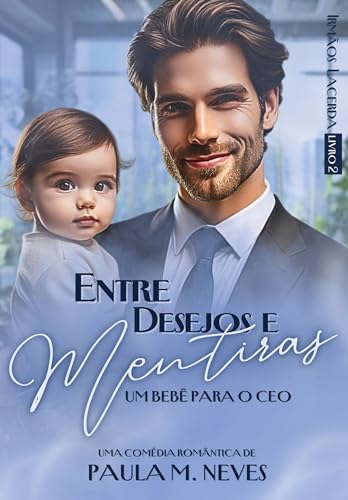 Entre Desejos e Mentiras: um bebê para o CEO (Trilogia Irmãos Lacerda Livro 2)