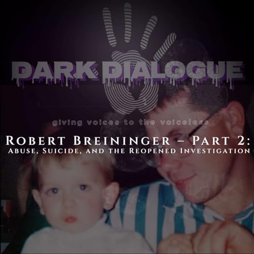 Robert Breininger &ndash; Part 2: Abuse, Suicide, and the Reopened Investigation