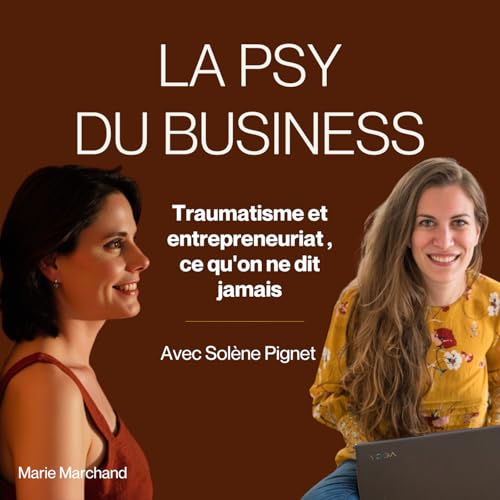 3. INTERVIEW. Traumatisme et entrepreneuriat : ce qu'on ne dit jamais, avec Sol&egrave;ne Pignet