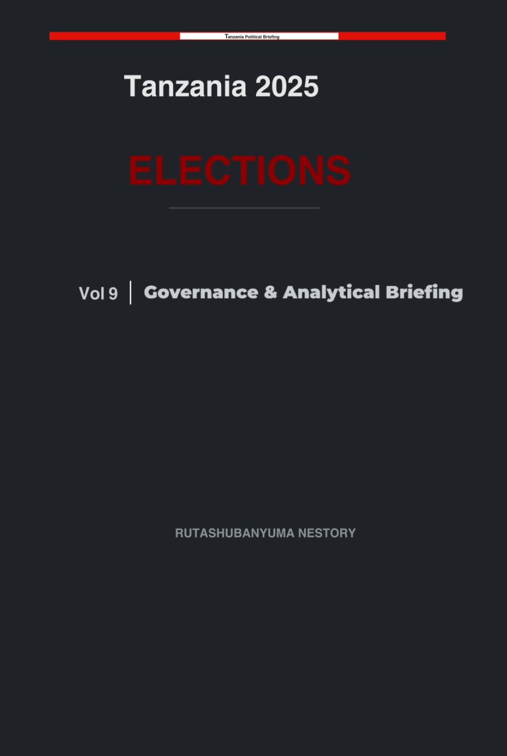 Tanzania 2025 Elections: Governance & Analytical Briefing - Volume 9