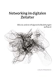  Networking im digitalen Zeitalter: Wie du online erfolgreiche Beziehungen aufbaust