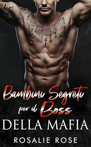 Bambini Segreti per il Boss della Mafia: Un Dark Mafia Romance con Bambini Segreti (I Don Mafiosi Possessivi Vol. 4
