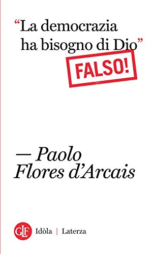 “La democrazia ha bisogno di Dio” Falso! (Idòla Laterza) “La democrazia ha bisogno di Dio” Falso! (Idòla Laterza)