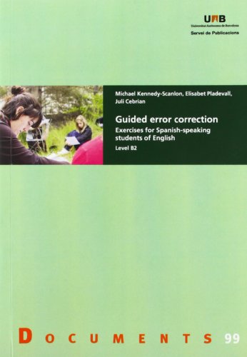 Guided error correction: Exercises for Spanish-speaking students of English. Level B2: 99 (Documents Guided error correction: Exercises for Spanish-speaking students of English. Level B2: 99 (Documents