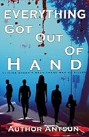 Everything Got Out of Hand: A detective thriller with an unpredictable plot twist B09TTLCLZS Book Cover