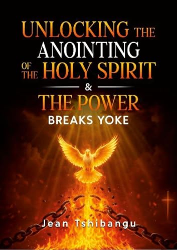 Unlocking the Anointing of the Holy Spirit & the Power
