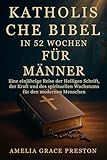 Katholische Bibel in 52 Wochen für Männer: Eine einjährige Reise der Heiligen Schrift, der Kraft und des spirituellen Wachstums für den modernen Menschen (Spanish Edition)