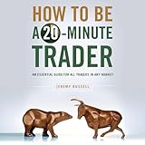 How to Be a 20-Minute Trader: An Essential Guide for All Traders in Any Market