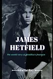 James Hetfield: The Untold Story Of Metallica's Frontman