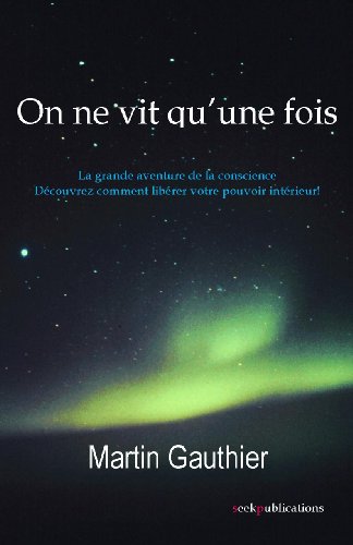 On Ne Vit Qu Une Fois La Grande Aventure De La Conscience Decouvrez Comment Liberer Votre Pouvoir Interieur French Edition Kindle Edition By Gauthier Martin Religion Spirituality Kindle Ebooks