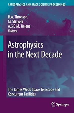 Astrophysics in the Next Decade: The James Webb Space Telescope and Concurrent Facilities 2009th Edition-Wow! eBook