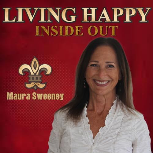 Maura Sweeney: Living Happy Inside Out | Personal Growth | Influence | The Power of Happiness Podcast Por Maura Sweeney arte de portada