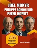 Joel Mokyr, Philippe Aghion Und Peter Howitt: Die Wachstumsmacher: Einblicke in die Köpfe der Ökonomen, die Innovation neu definierten