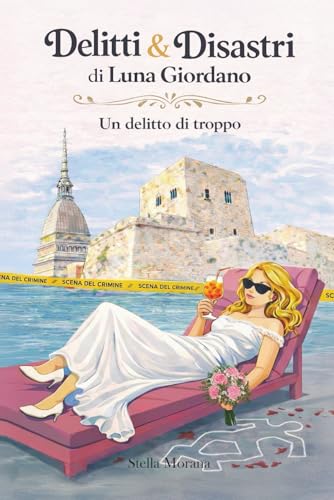 Delitti & Disastri di Luna Giordano: Un delitto di troppo