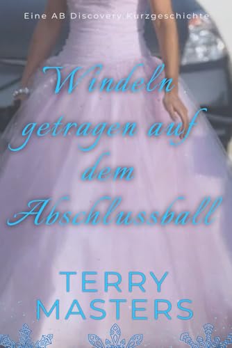 Windeln getragen auf dem Abschlussball: Eine ABDL/TBDL-Coming-of-Age-Geschichte