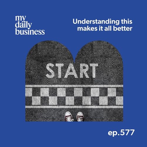 Episode 577: Understanding this makes it all better