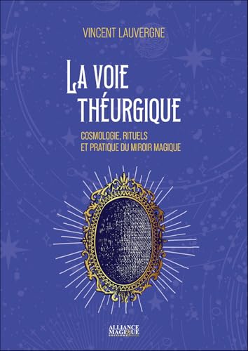La voie théurgique - Cosmologie, rituels et pratique du miroir magique