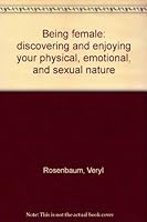 Being female: discovering and enjoying your physical, emotional, and sexual nature 0130736015 Book Cover