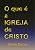 Capa de O Que é A Igreja De Cristo