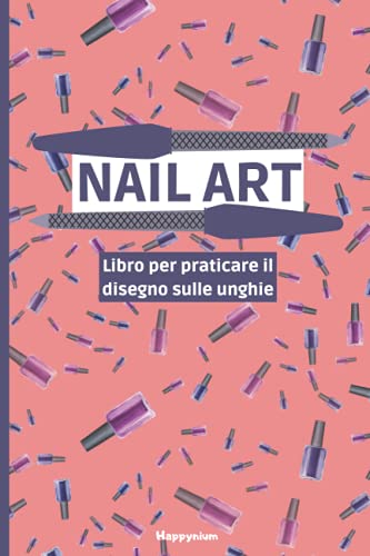 Nail Art: Libro per praticare il disegno sulle unghie