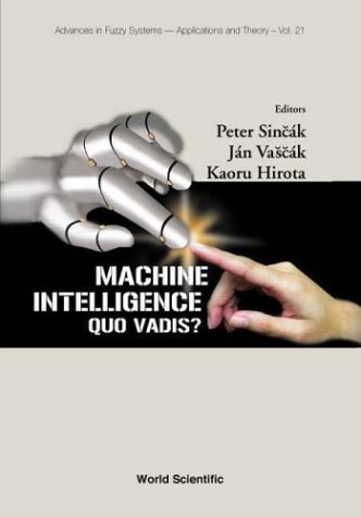 Machine Intelligence: Quo Vadis? (Advances in Fuzzy Systems- Applications and Theory)