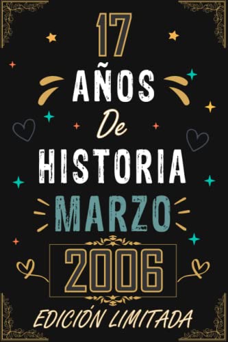 CUADERNO, 17 AÑOS DE HISTORIA MARZO 2006 EDICIÓN LIMITADA: Regalo de 17 cumpleaños para mujeres y hombres, ideas de 17 cumpleaños... un cumpleaños... ... regalo de 17 cumpleaños para él/ella.