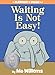 Waiting Is Not Easy!-An Elephant and Piggie Book