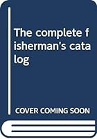 The complete fisherman's catalog B0006CP7MI Book Cover