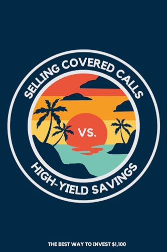 Selling Covered Calls vs. High-Yield Savings: The Best Way to Invest $1,100 (Diverse Entrepreneurs Book 164)
