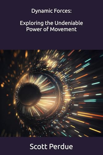 Dynamic Forces: Exploring the Undeniable Power of Movement