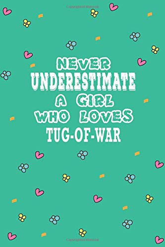 Never Underestimate A Girl Who Loves Tug-of-war Notebook: Lined Notebook / Journal Gift, 120 Pages, 6x9, Soft Cover, Matte Finish