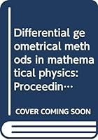 Differential geometrical methods in mathematical physics: Proceedings of the symposium held at the University of Bonn, July 1-4, 1975 (Lecture notes in mathematics ; 570) 0387080686 Book Cover