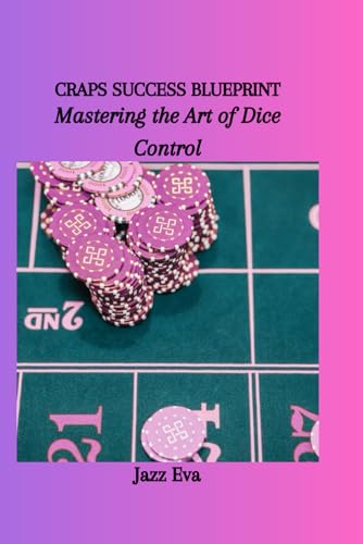 CRAPS SUCCESS BLUEPRINT: Mastering the Art of Dice Control