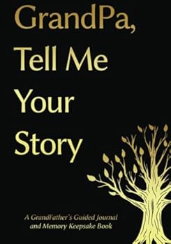 Grandpa, Tell Me Your Story: A GrandFather's Guided Journal and Memory Keepsake Book (Tell Me Your Story™ Series Book)