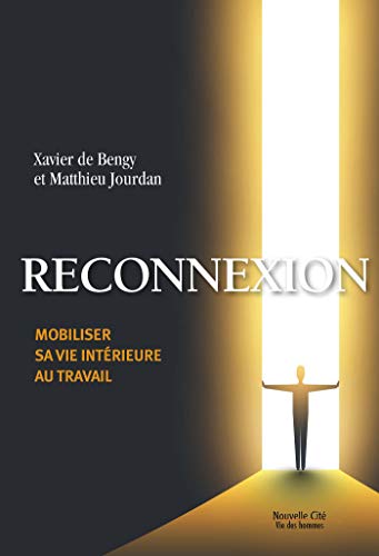 Reconnexion ; Mobiliser sa vie intérieure au travail