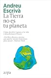  La Tierra no es tu planeta: Cómo devolver espacio a la vida y descolonizar el futuro (Ensayo)