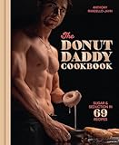 The Donut Daddy Cookbook: Sugar & Seduction in 69 Recipes [A Dessert Cookbook]