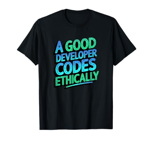Un buen desarrollador codifica éticamente programación informática Camiseta