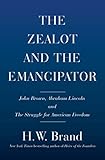 The Zealot and the Emancipator: John Brown, Abraham Lincoln, and the Struggle for American Freedom