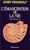 L'Émancipation de la vie: Préf. de Albert Jacquar - Josef Reichholf 