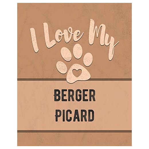 I Love My Berger Picard: Track Your Dog's Vet, Health, Medical, Vaccinations and Journal His or Her Life and More