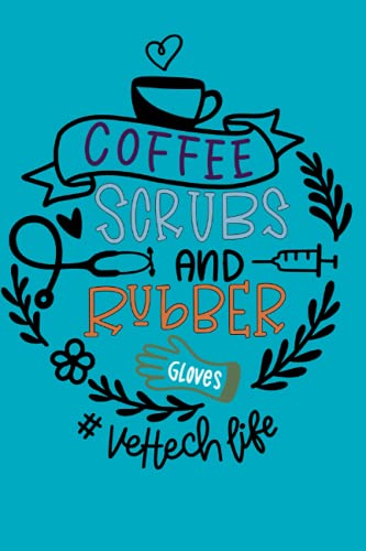 Coffee. Scrubs, and Rubber Gloves Journal: #vet tech life. 6x9in. lined Journal. Great gift for Vet Tech Week 2021