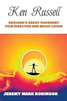 Ken Russell: England's Great Visionary Film Director and Music Lover 1861715080 Book Cover