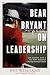 Bear Bryant On Leadership: Life Lessons from a Six-Time National Championship Coach