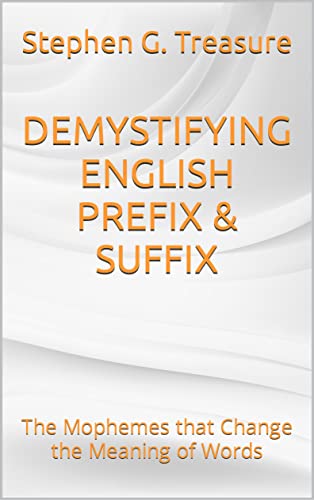 Demystifying English Prefix Suffix The Mophemes That Change The Meaning Of Words Kindle Edition By Treasure Stephen G Reference Kindle Ebooks Amazon Com
