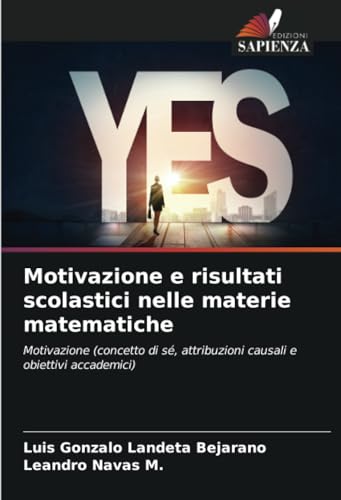 Motivazione e risultati scolastici nelle materie matematiche: Motivazione (concetto di sé, attribuzioni causali e obiettivi accadem