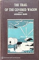 The Trail of the Covered Wagon B001RAS07M Book Cover