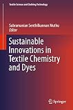 Sustainable Innovations in Textile Chemistry and Dyes (Textile Science and Clothing Technology)