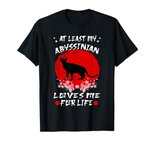 At Least My Abyssinian Loves Me For Life Japanese Cat Breeds Men Women Kids T-Shirt
