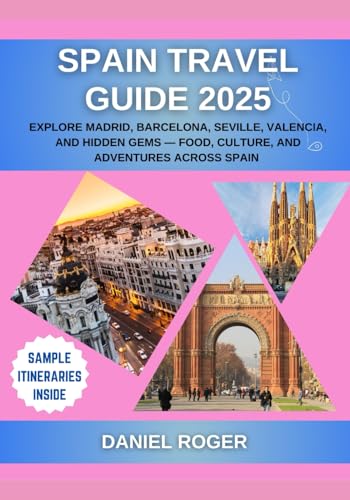 Spain Travel Guide 2025: Explore Madrid, Barcelona, Seville, Valencia, and Hidden Gems — Food,...